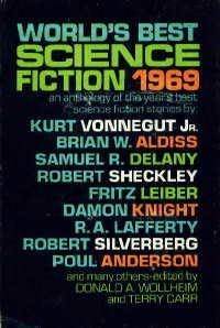 World's Best Science Fiction 1969 by Fritz Leiber, Robert Sheckley, Robert Silverberg, Samuel R. Delany, Fred Saberhagen, Brian W. Aldiss, E.G. Von Wald, Donald A. Wollheim, Kurt Vonnegut, Burt Filer, Damon Knight, Sydney J. Van Scyoc, Terry Carr, Katherine MacLean, H.H. Hollis, Poul Anderson, R.A. Lafferty, Laurence Yep, Colin Kapp