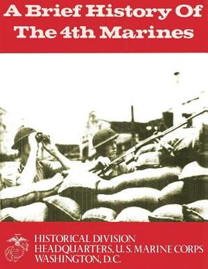 A Brief History of the 4th Marines by James S. Santelli, U. S. Marine Corps