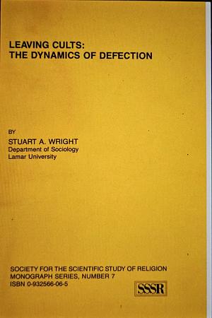 Leaving Cults: The Dynamics of Defection by Stuart A. Wright