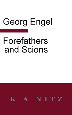 Forefathers and Scions by Georg Julius Leopold Engel