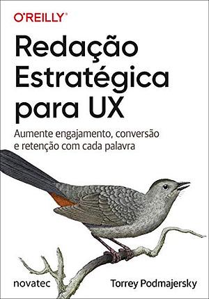 Redação Estratégica para UX: Aumente engajamento, conversão e retenção com cada palavra by Torrey Podmajersky