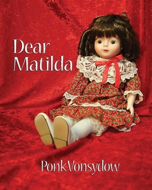 Dear Matilda by Ponk Vonsydow