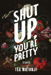 Shut Up You're Pretty by Téa Mutonji