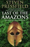 Last Of The Amazons: A superbly evocative, exciting and moving historical tale that brings the past expertly to life by Steven Pressfield