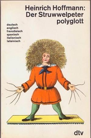 Der Struwwelpeter polyglott ; deutsch, englisch, französisch, spanisch, italienisch, lateinisch by Heinrich Hoffmann, Heinrich Hoffmann, Evan K. Gibson, Bernard Lortholary