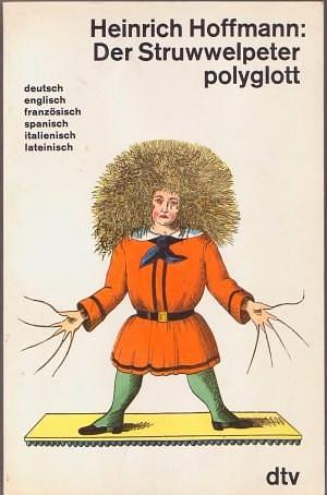 Der Struwwelpeter polyglott ; deutsch, englisch, französisch, spanisch, italienisch, lateinisch by Evan K. Gibson, Bernard Lortholary, Heinrich Hoffmann, Heinrich Hoffmann