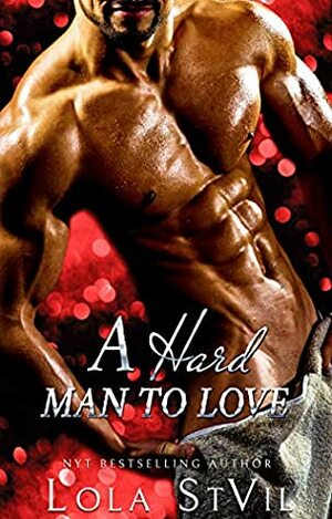 A Hard Man To Love by Lola St. Vil