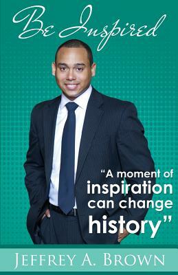 Be Inspired by Jeffrey A. Brown