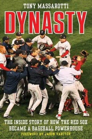 Dynasty: The Inside Story of How the Red Sox Became a Baseball Powerhouse by Jason Varitek, Tony Massarotti