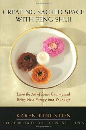 Creating Sacred Space With Feng Shui by Denise Linn, Karen Kingston