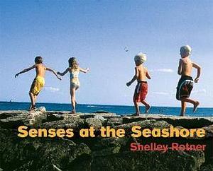 Senses At The Seashore by Shelley Rotner, Shelley Rotner