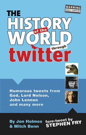 The History of the World Through Twitter by Jon Holmes, Stephen Fry