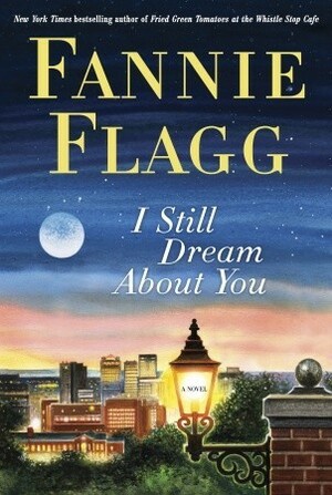 I Still Dream About You by Fannie Flagg