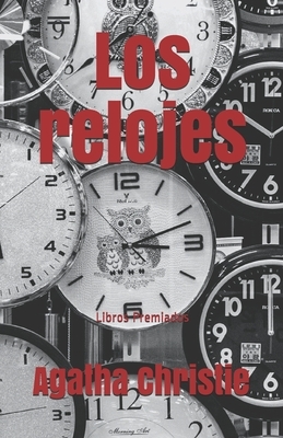 Los relojes: Libros Premiados by Agatha Christie