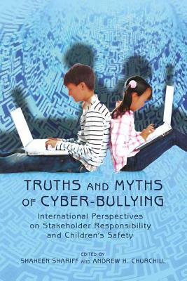 Truths and Myths of Cyber-Bullying: International Perspectives on Stakeholder Responsibility and Children's Safety by 