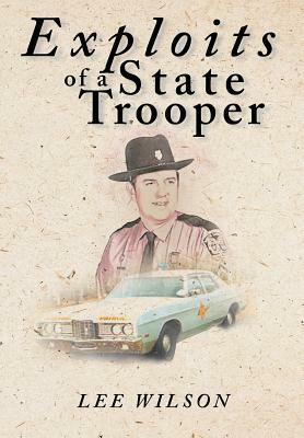 Exploits of a State Trooper by Lee Wilson