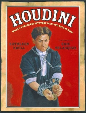 Houdini: World's Greatest Mystery Man and Escape King by Eric Velásquez, Kathleen Krull