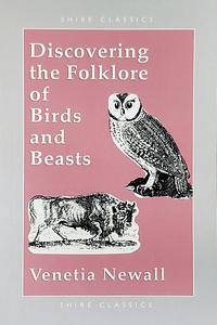 Discovering the Folklore of Birds and Beasts by Venetia Newall