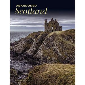Abandoned Scotland by Alastair Horne