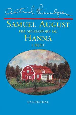 Samuel August fra Sevedstorp og Hanna i Hult: barndomsminder og essays by Astrid Lindgren, Helene Egelund