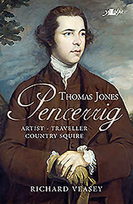 Thomas Jones Pencerrig: Artist - Traveller, Country Squire by Richard Veasey