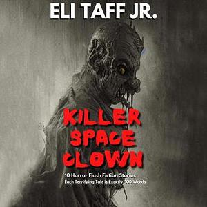 Killer Space Clown by Eli Taff Jr.