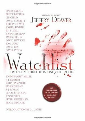 Watchlist by David Liss, John Gilstrap, Alfred Molina, Jim Fusilli, David Hewson, Lisa Scottoline, P.J. Parrish, David Corbett, Linda Barnes, Lee Child, Brett Battles, S.J. Rozan, Jenny Siler, Jeffery Deaver, John Ramsey Miller, Joseph Finder, James Grady, Erica Spindler, Jon Land, Ralph Pezzullo, Gayle Lynds, Peter Spiegelman