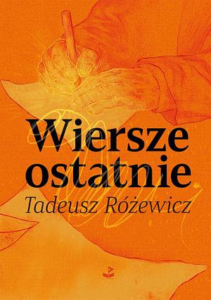 Wiersze ostatnie by Tadeusz Różewicz