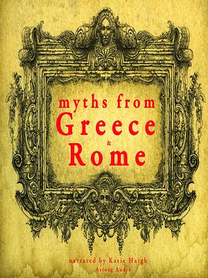 7 Myths of Greece and Rome: Midas, Orpheus, Pandora, Cadmus, Atalanta, Pyramus & Thisbe, Philemon & Baucis by Katie Haigh