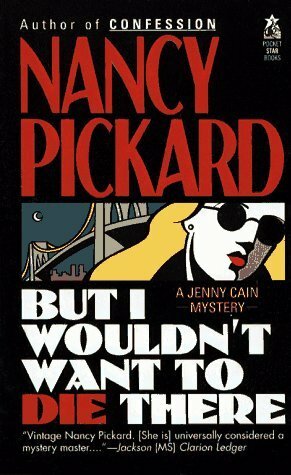 But I Wouldn't Want to Die There by Nancy Pickard
