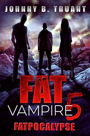 Fat Vampire 5: Fatpocalypse by Johnny B. Truant