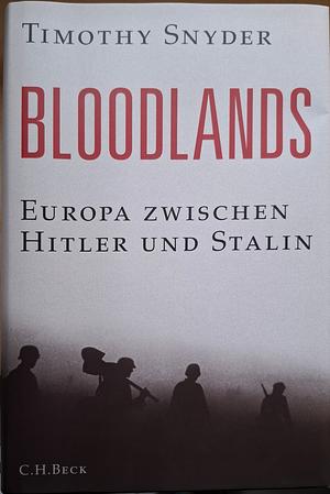 Bloodlands: Europa zwischen Hitler und Stalin by Timothy Snyder