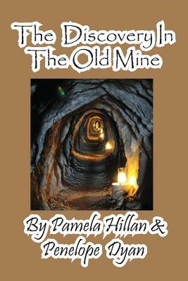 The Discovery in the Old Mine by Pamela Hillan, Penelope Dyan