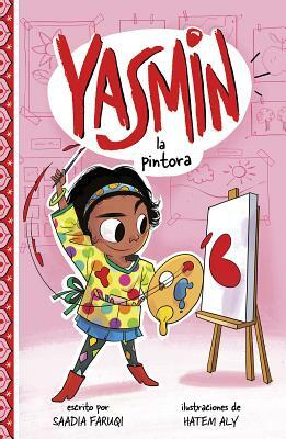 Yasmin la Pintora = Yasmin the Painter by Saadia Faruqi