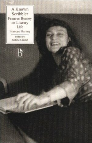 A Known Scribbler: Frances Burney on Literary Life by Pradeep Kumar, Christopher Schenk, Justine Crump, Frances Burney