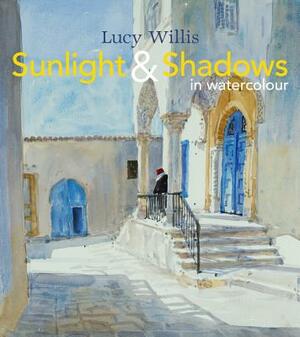 Sunlight & Shadows in Watercolour by Lucy Willis