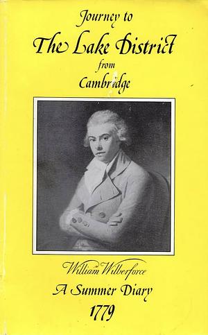 Journey to the Lake District from Cambridge: A Summer Diary by William Wilberforce