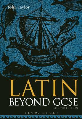 Latin Beyond GCSE by John Taylor