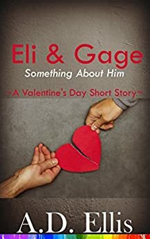 Eli & Gage: Something About Him by A.D. Ellis