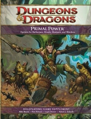 Primal Power: A 4th Edition D&D Supplement by M. Alexander Jurkat, Eytan Bernstein, Cal Moore, Logan Bonner, Rob Heinsoo, Robert J. Schwalb, Jeremy Crawford, Mike Mearls, Scott Fitzgerald Gray