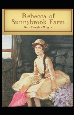 Rebecca of Sunnybrook Farm Illustrated by Kate Douglas Wiggin