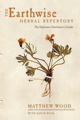 The Earthwise Herbal Repertory: The Definitive Practitioner's Guide by David Ryan, Matthew Wood