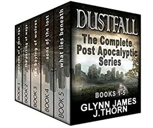 Dustfall: The Complete Post Apocalyptic Series by J. Thorn, Glynn James