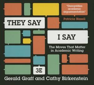 They Say, I Say: The Moves That Matter in Academic Writing by Gerald Graff, Cathy Birkenstein