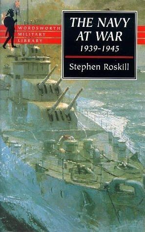 The Navy at War, 1939-1945 by Stephen Wentworth Roskill