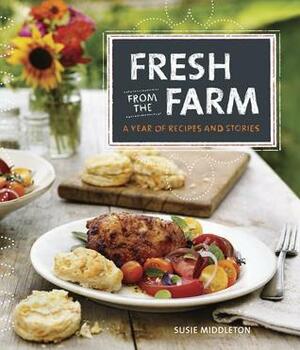 Fresh from the Farm: A Year of Recipes and Stories by Susie Middleton