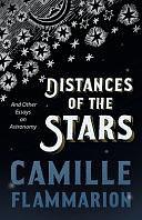 Distances of the Stars - And Other Essays on Astronomy by Camille Flammarion