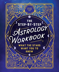 The Step-by-Step Astrology Workbook: What the Stars Want You to Know by Jessie Eccles