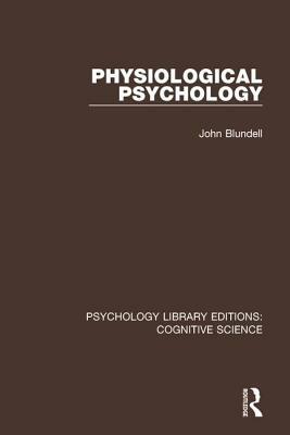 Physiological Psychology by John Blundell