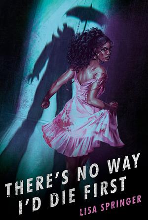 There's No Way I'd Die First by Lisa Springer
